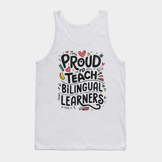 Proud To Teach Bilingual Learners Tank Top by BeanStiks